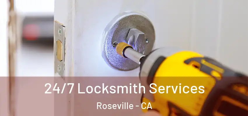  24/7 Locksmith Services Roseville - CA