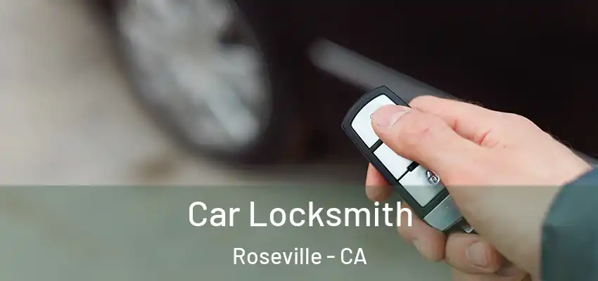  Car Locksmith Roseville - CA