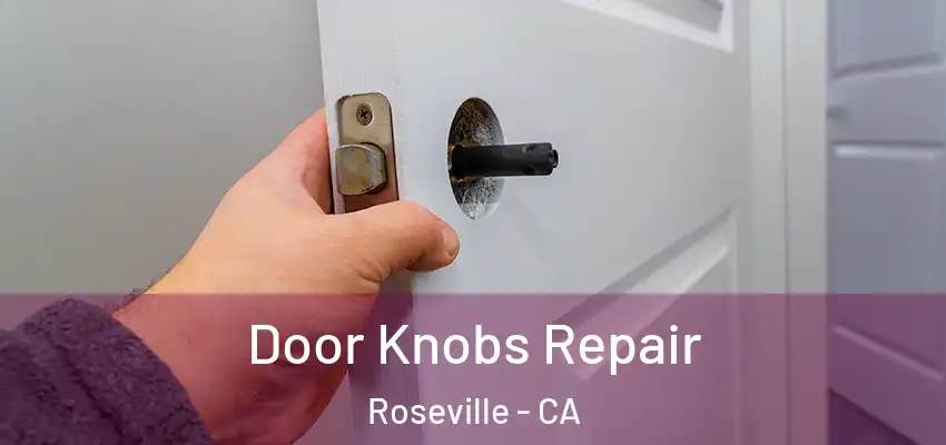  Door Knobs Repair Roseville - CA