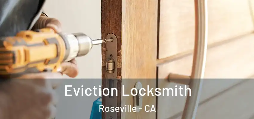  Eviction Locksmith Roseville - CA