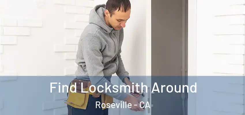  Find Locksmith Around Roseville - CA