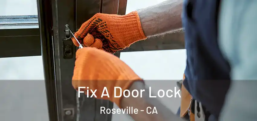  Fix A Door Lock Roseville - CA