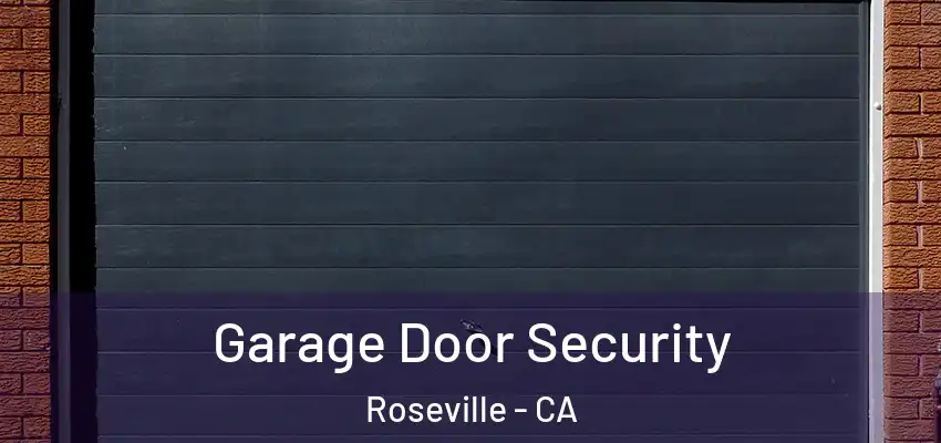  Garage Door Security Roseville - CA