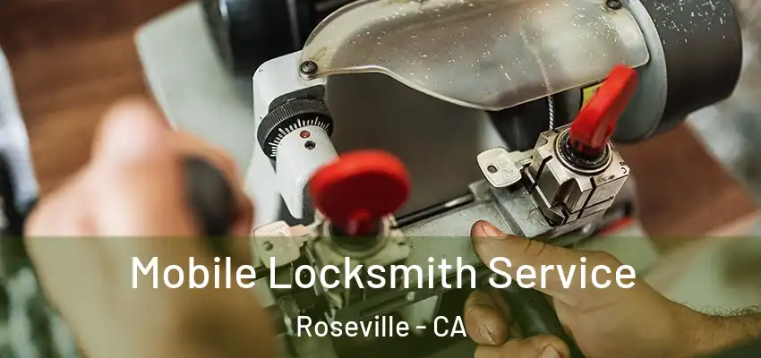  Mobile Locksmith Service Roseville - CA
